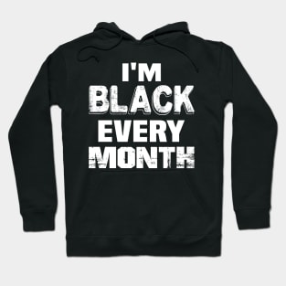 I'm black every month..black pride Hoodie